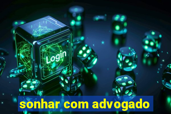 sonhar com advogado